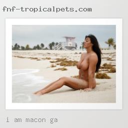 I am very open in Macon, GA minded..I love oral sex.